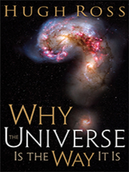 Title details for Why the Universe Is the Way It Is by Hugh Ross - Available
